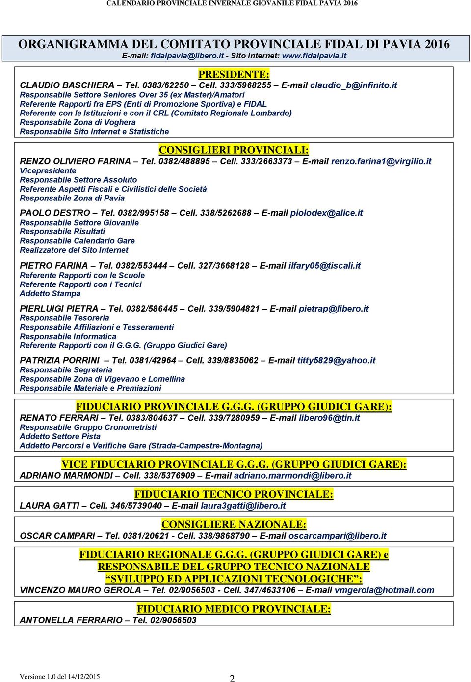 it Responsabile Settore Seniores Over 35 (ex Master)/Amatori Referente Rapporti fra EPS (Enti di Promozione Sportiva) e FIDAL Referente con le Istituzioni e con il CRL (Comitato Regionale Lombardo)