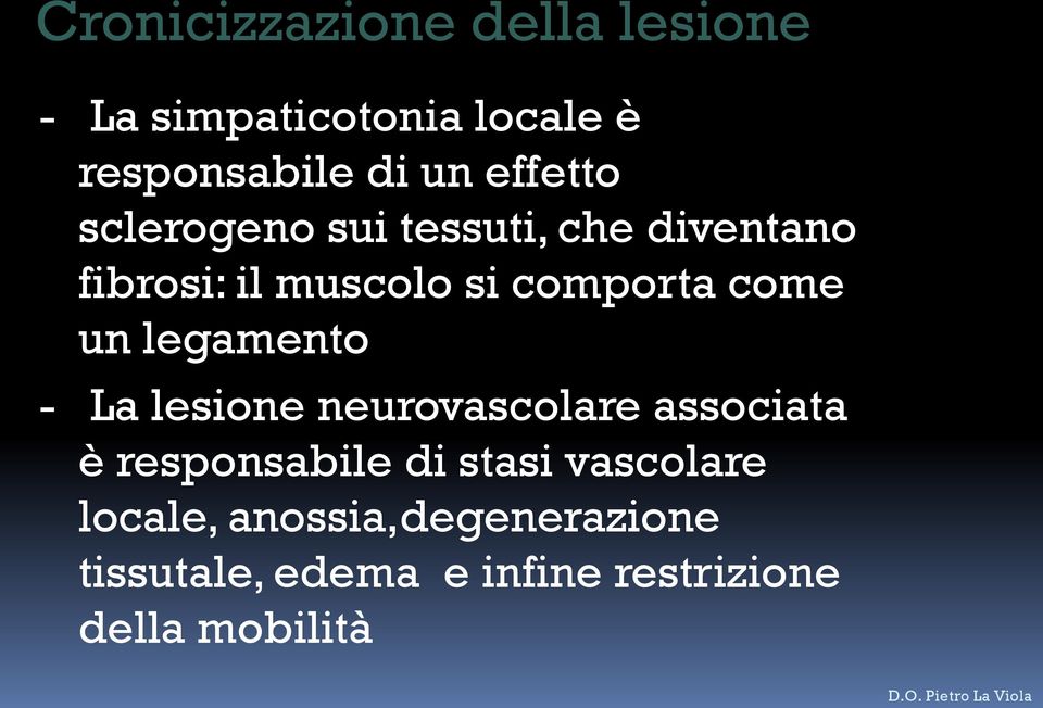 - La lesione neurovascolare associata è responsabile di stasi vascolare locale,