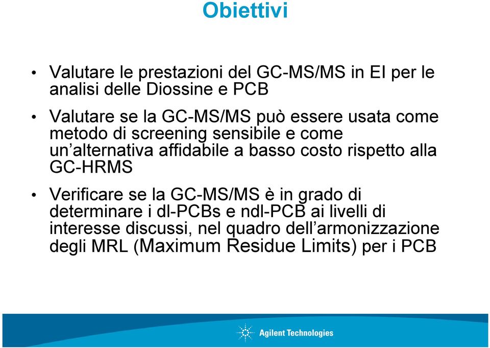 costo rispetto alla GC-HRMS Verificare se la GC-MS/MS è in grado di determinare i dl-pcbs e ndl-pcb ai