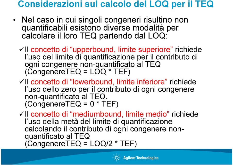 LOQ * TEF) Il concetto di lowerbound, limite inferiore richiede l uso dello zero per il contributo di ogni congenere non-quantificato al TEQ.