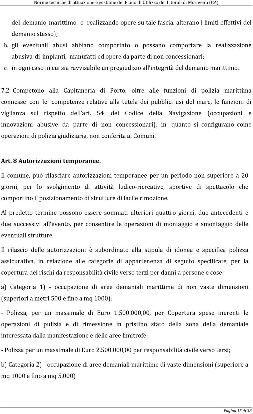 in ogni caso in cui sia ravvisabile un pregiudizio all integrità del demanio marittimo. 7.