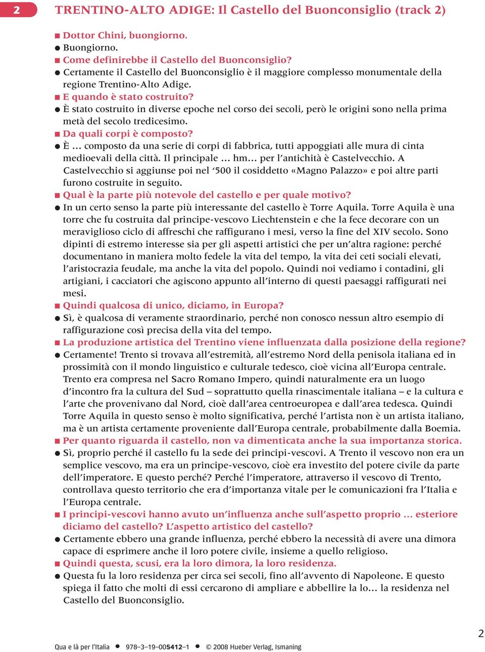 È stato costruito in diverse epoche nel corso dei secoli, però le origini sono nella prima metà del secolo tredicesimo. Da quali corpi è composto?