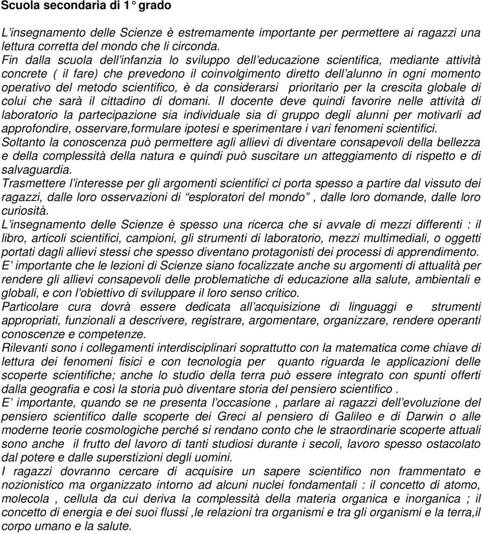 scientifico, è da considerarsi prioritario per la crescita globale di colui che sarà il cittadino di domani.