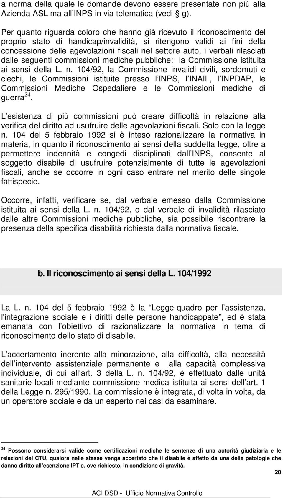 auto, i verbali rilasciati dalle seguenti commissioni mediche pubbliche: la Commissione istituita ai sensi della L. n.