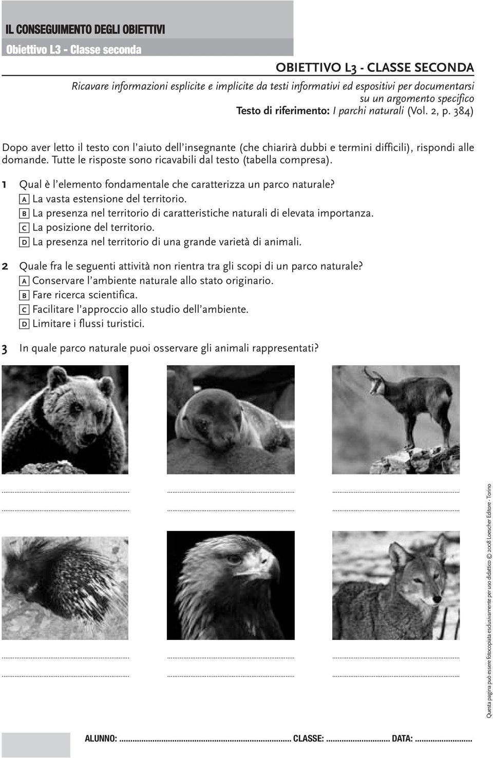 Tutte le risposte sono ricavabili dal testo (tabella compresa). 1 Qual è l elemento fondamentale che caratterizza un parco naturale? A La vasta estensione del territorio.