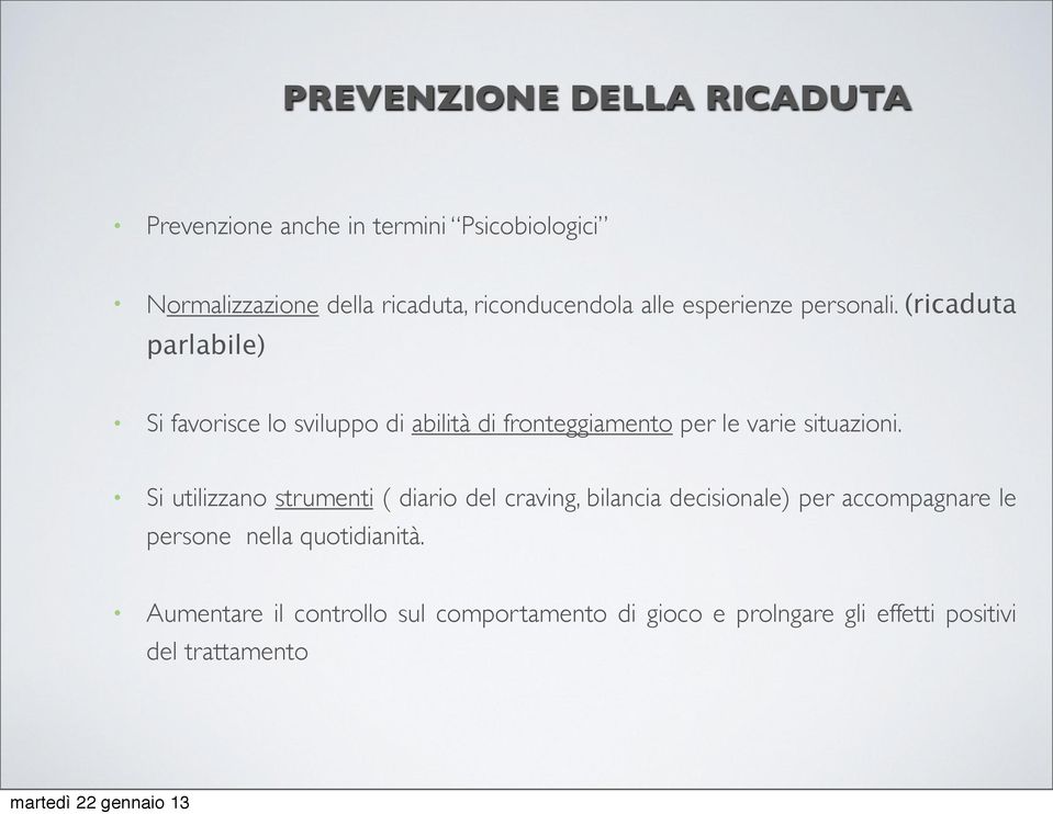 (ricaduta parlabile) Si favorisce lo sviluppo di abilità di fronteggiamento per le varie situazioni.