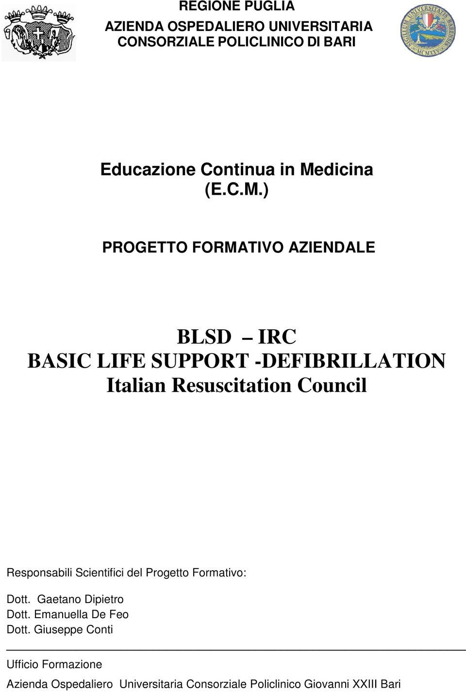 Resuscitation Council Responsabili Scientifici del Progetto Formativo: Dott. Gaetano Dipietro Dott.