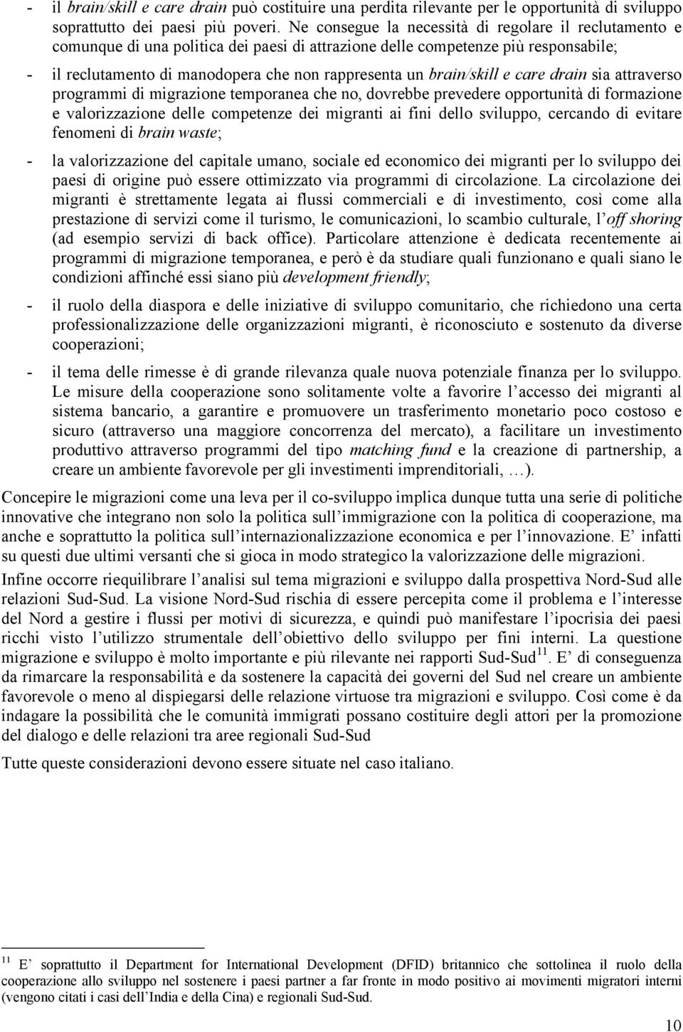 brain/skill e care drain sia attraverso programmi di migrazione temporanea che no, dovrebbe prevedere opportunità di formazione e valorizzazione delle competenze dei migranti ai fini dello sviluppo,