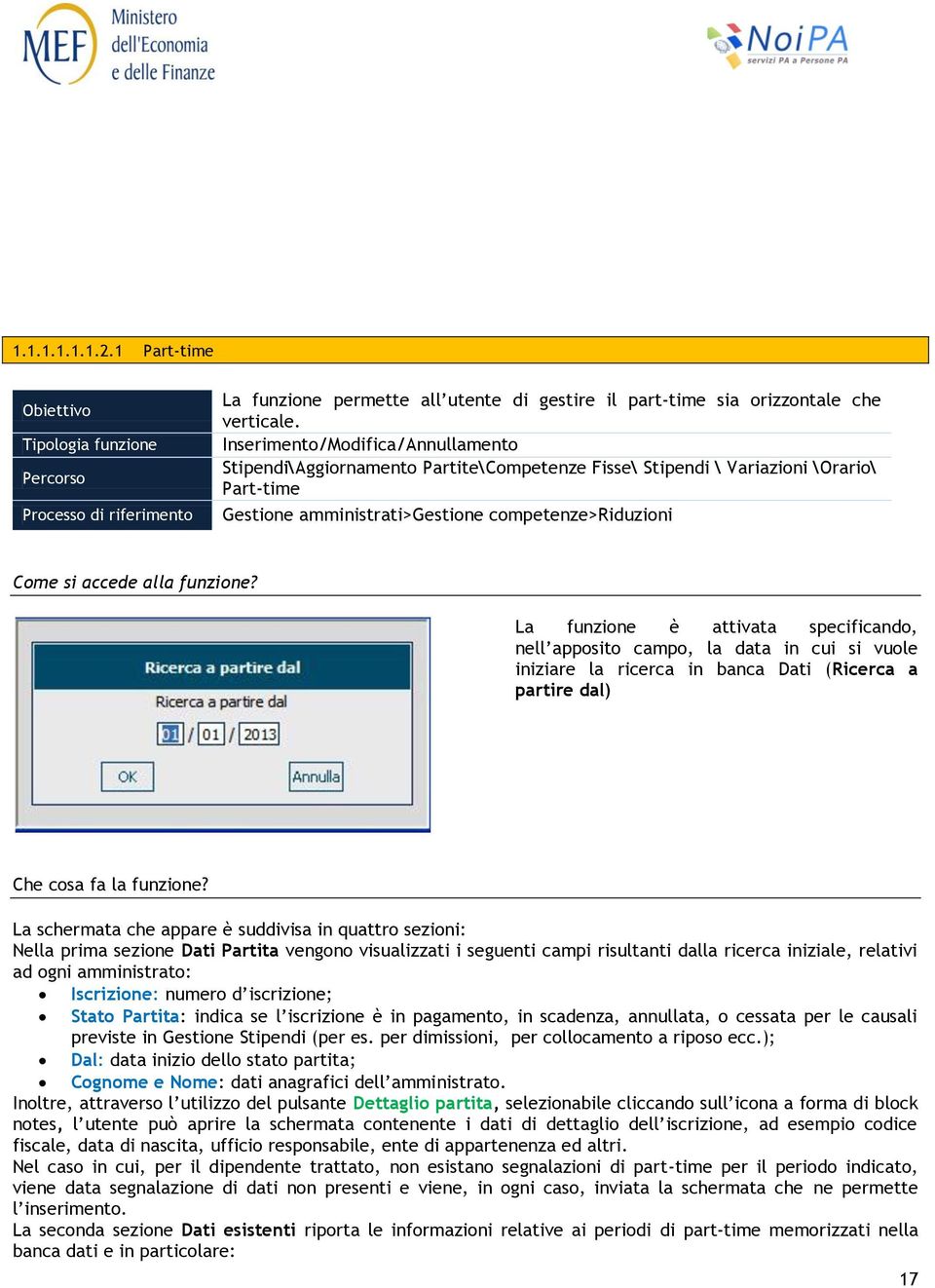 funzione? La funzione è attivata specificando, nell apposito campo, la data in cui si vuole iniziare la ricerca in banca Dati (Ricerca a partire dal) Che cosa fa la funzione?