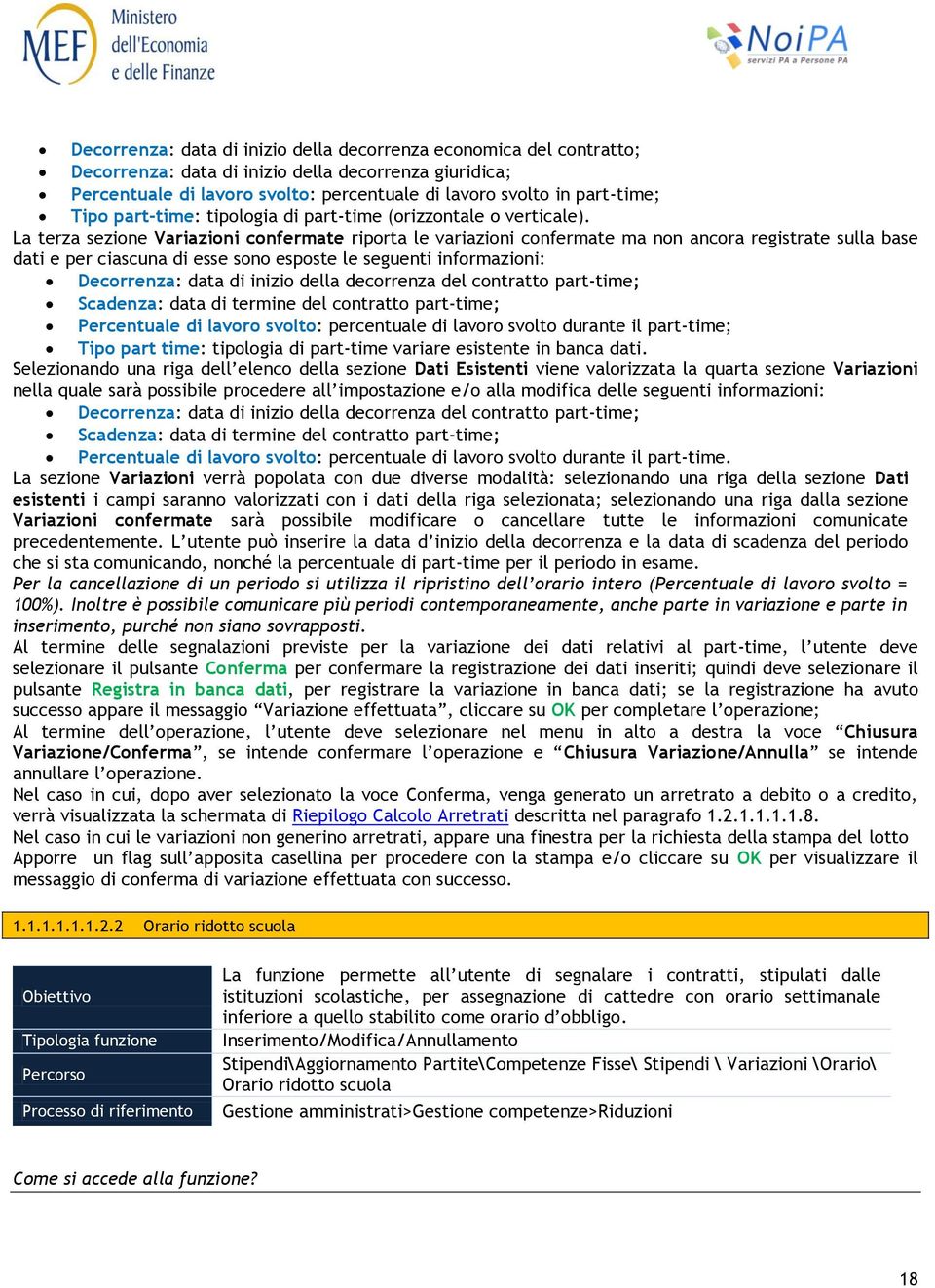 La terza sezione Variazioni confermate riporta le variazioni confermate ma non ancora registrate sulla base dati e per ciascuna di esse sono esposte le seguenti informazioni: Decorrenza: data di