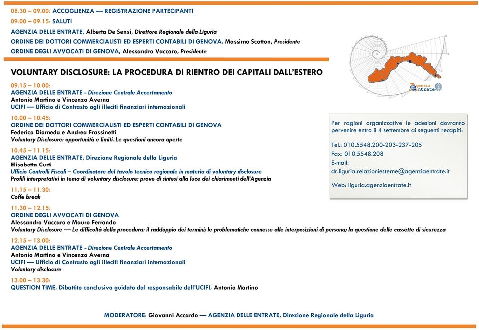 AVVOCATI DI GENOVA, Alessandro Vaccaro, Presidente VOLUNTARY DISCLOSURE: LA PROCEDURA DI RIENTRO DEI CAPITALI DALL ESTERO 09.15 10.