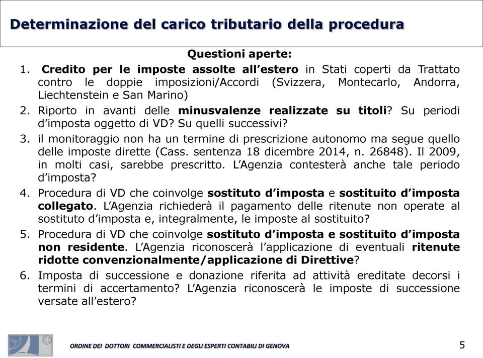 Riporto in avanti delle minusvalenze realizzate su titoli? Su periodi d imposta oggetto di VD? Su quelli successivi? 3.