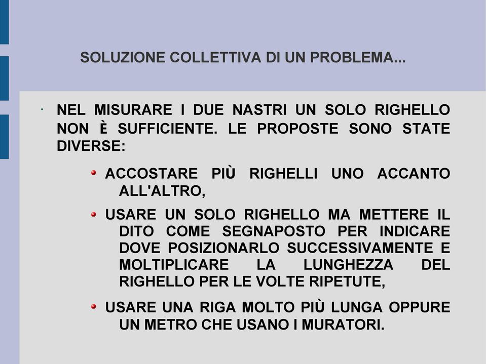 METTERE IL DITO COME SEGNAPOSTO PER INDICARE DOVE POSIZIONARLO SUCCESSIVAMENTE E MOLTIPLICARE LA