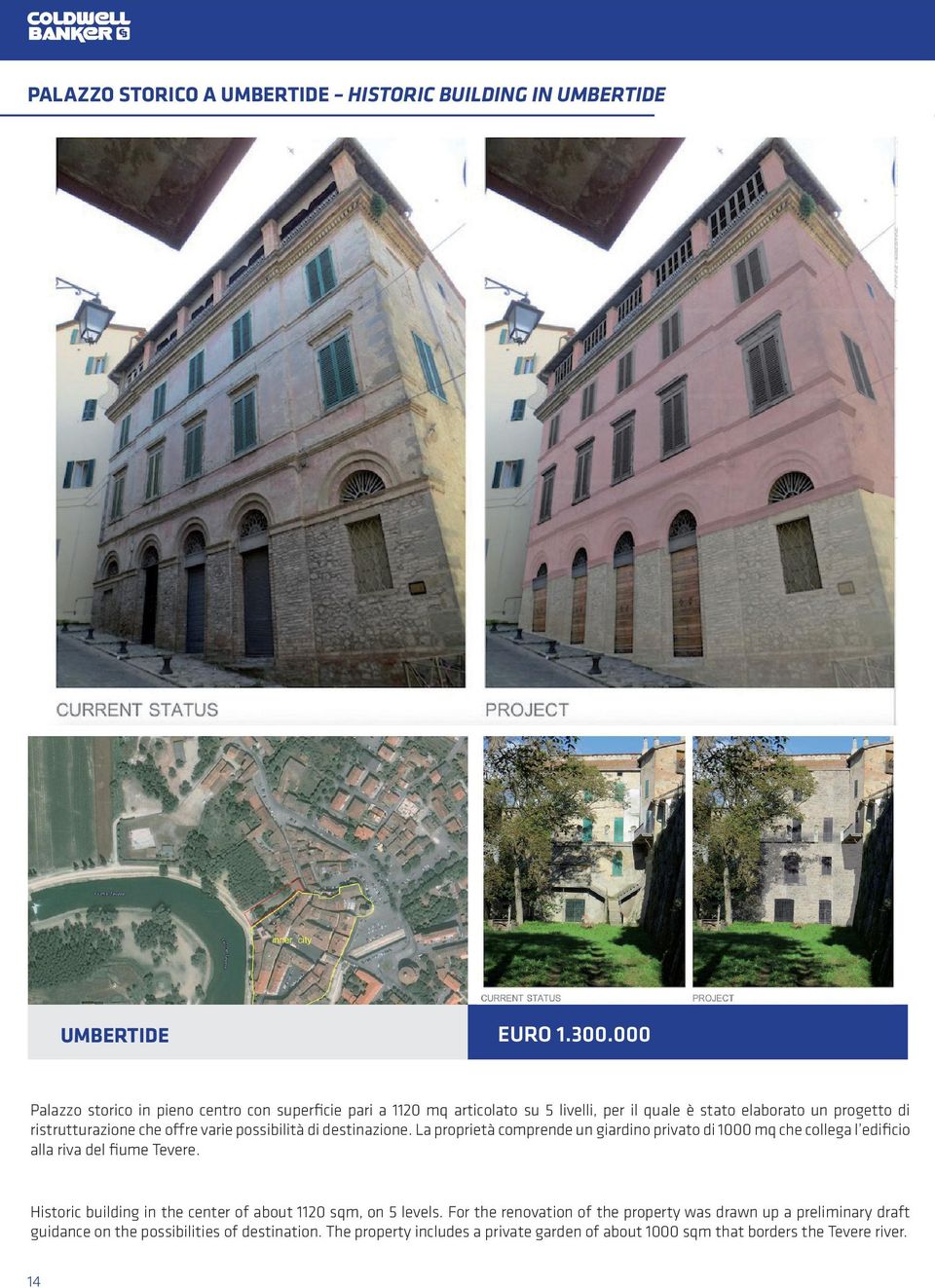 offre varie possibilità di destinazione. La proprietà comprende un giardino privato di 1000 mq che collega l edificio alla riva del fiume Tevere.