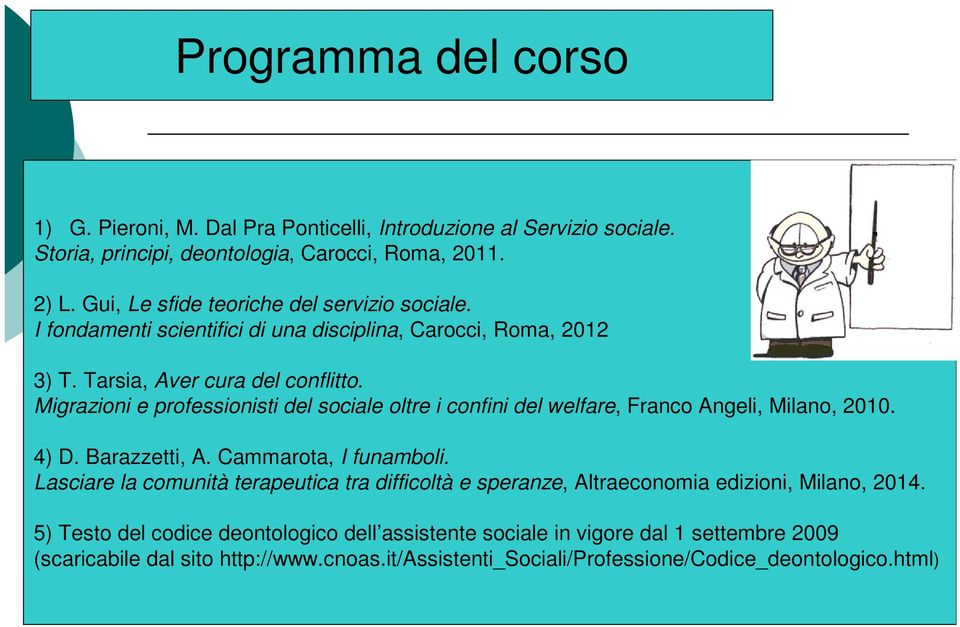 Migrazioni e professionisti del sociale oltre i confini del welfare, Franco Angeli, Milano, 2010. 4) D. Barazzetti, A. Cammarota, I funamboli.