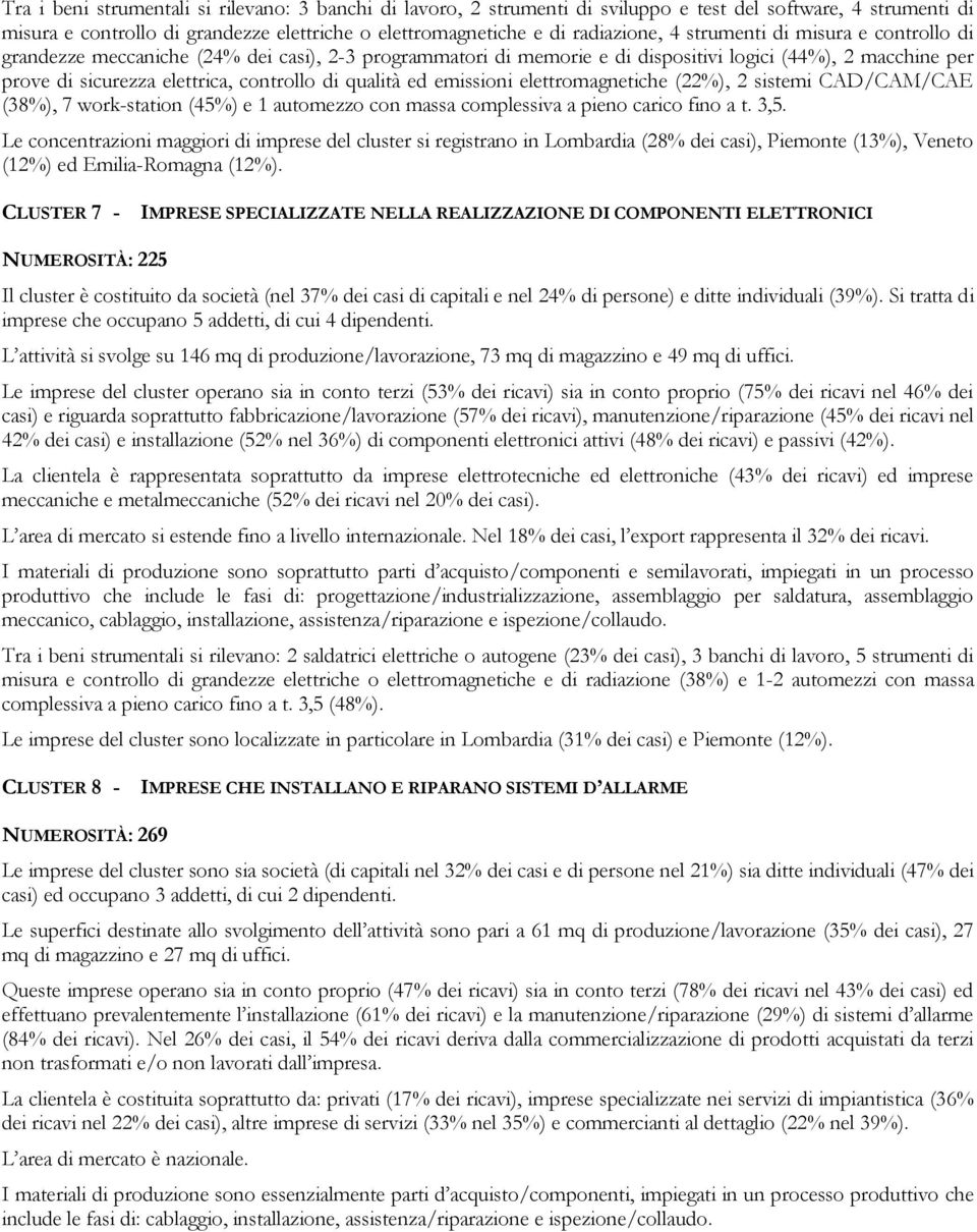 ed emissioni elettromagnetiche (22%), 2 sistemi CAD/CAM/CAE (38%), 7 work-station (45%) e 1 automezzo con massa complessiva a pieno carico fino a t. 3,5.