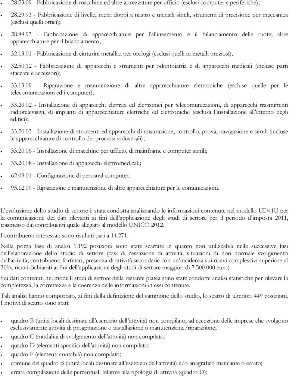 93 - Fabbricazione di apparecchiature per l'allineamento e il bilanciamento delle ruote; altre apparecchiature per il bilanciamento; 32.13.