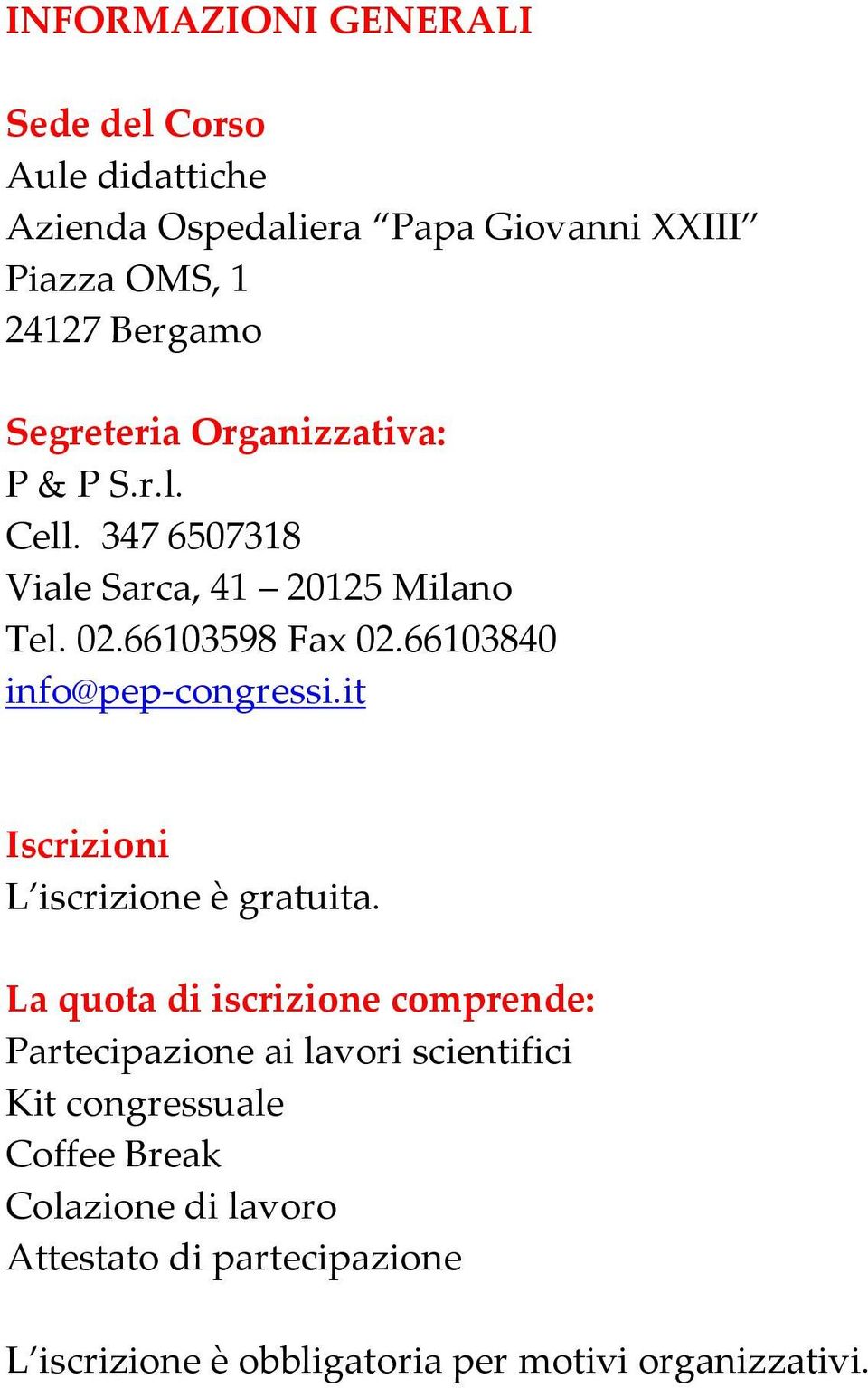 66103840 info@pep-congressi.it Iscrizioni L iscrizione è gratuita.