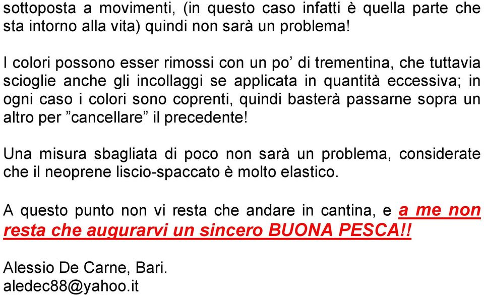 colori sono coprenti, quindi basterà passarne sopra un altro per cancellare il precedente!