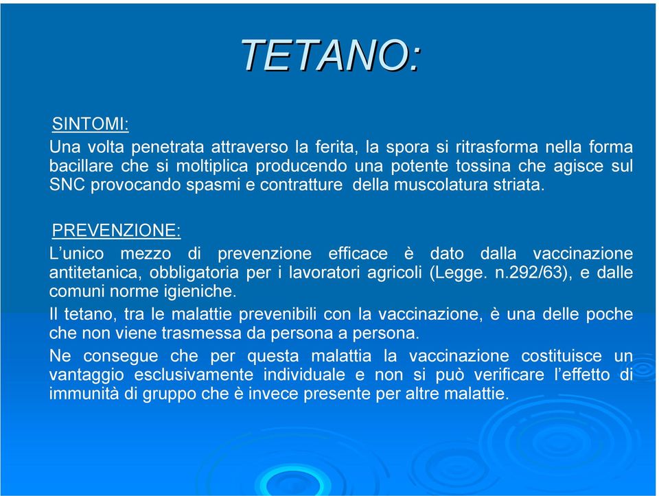 n.292/63), e dalle comuni norme igieniche. Il tetano, tra le malattie prevenibili con la vaccinazione, è una delle poche che non viene trasmessa da persona a persona.