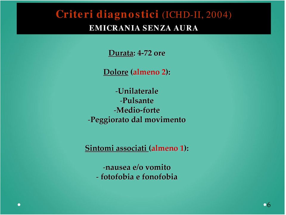 Pulsante Medio forte Peggiorato dal movimento Sintomi