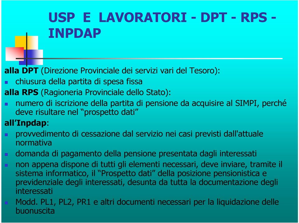 normativa domanda di pagamento della pensione presentata dagli interessati non appena dispone di tutti gli elementi necessari, deve inviare, tramite il sistema informatico, il Prospetto dati