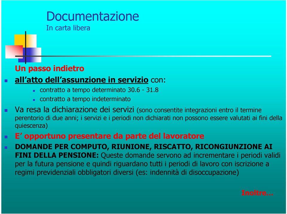 non possono essere valutati ai fini della quiescenza) E opportuno presentare da parte del lavoratore DOMANDE PER COMPUTO, RIUNIONE, RISCATTO, RICONGIUNZIONE AI FINI DELLA