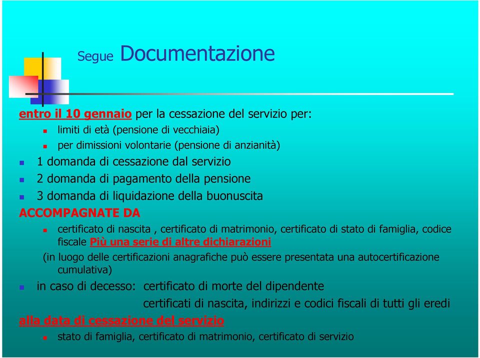 famiglia, codice fiscale Più una serie di altre dichiarazioni (in luogo delle certificazioni anagrafiche può essere presentata una autocertificazione cumulativa) in caso di decesso: