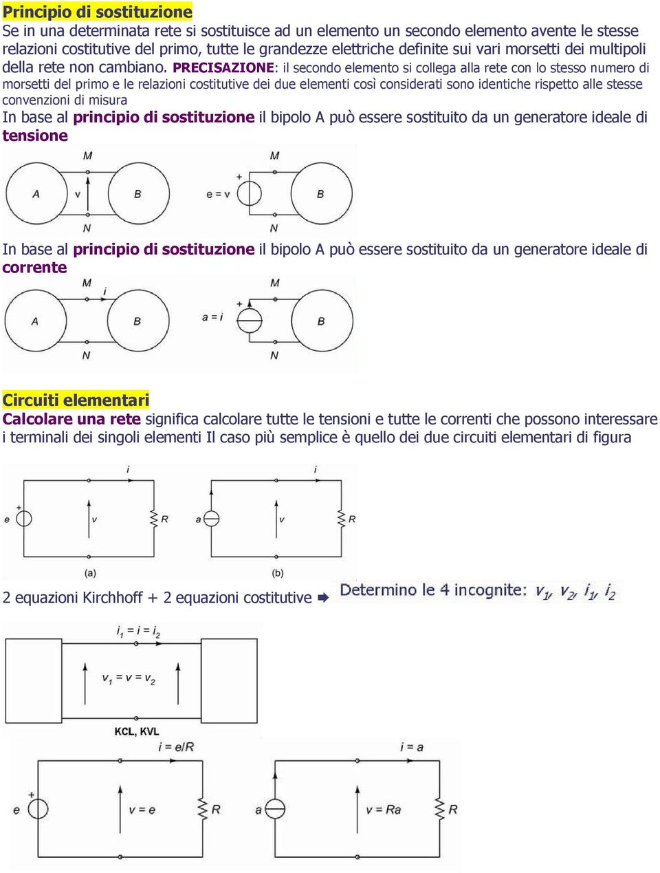 PRECISAZIONE: il secondo elemento si collega alla rete con lo stesso numero di morsetti del primo e le relazioni costitutive dei due elementi così considerati sono identiche rispetto alle stesse