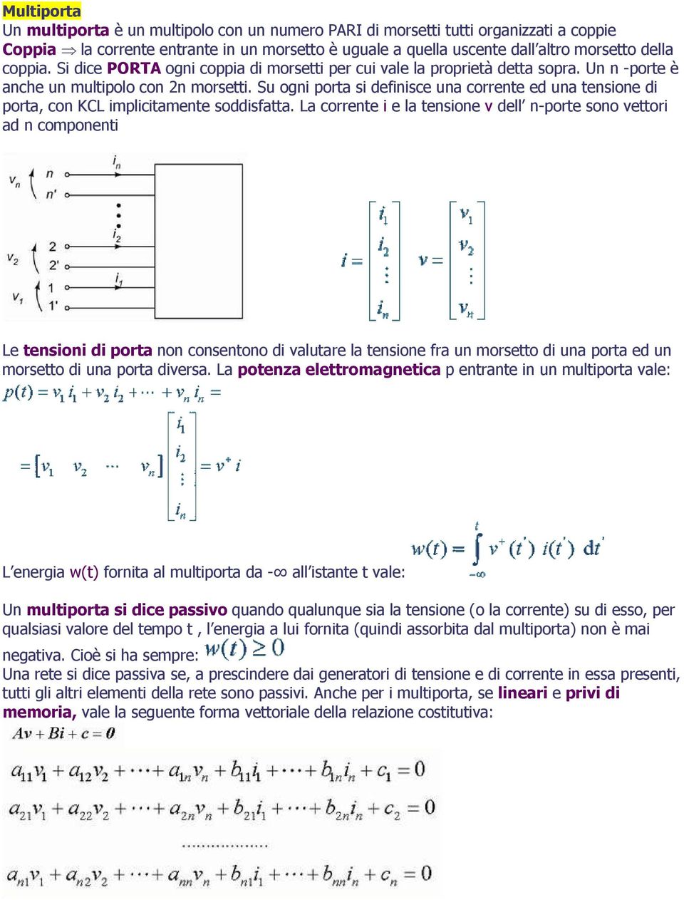 Su ogni porta si definisce una corrente ed una tensione di porta, con KCL implicitamente soddisfatta.