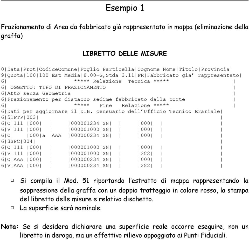 censuario dell Ufficio Tecnico Erariale 6 51FTP 003 6 O 111 000 000001234 SN 000 6 V 111 000 000001000 SN 000 6 C 000 a AAA 000000234 SN 000 6 3SPC 004 6 O 111 000 000001000 SN 000 6 V 111 000