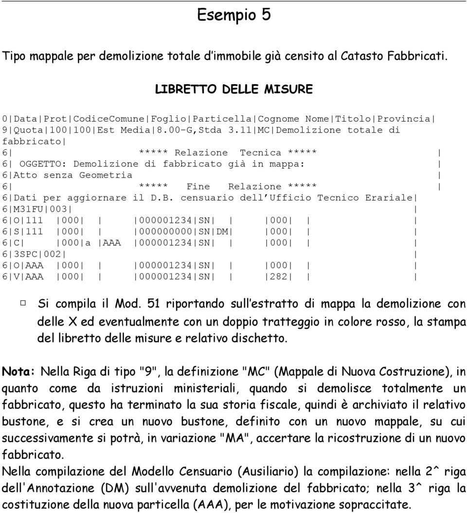 censuario dell Ufficio Tecnico Erariale 6 M31FU 003 6 O 111 000 000001234 SN 000 6 S 111 000 000000000 SN DM 000 6 C 000 a AAA 000001234 SN 000 6 3SPC 002 6 O AAA 000 000001234 SN 000 6 V AAA 000