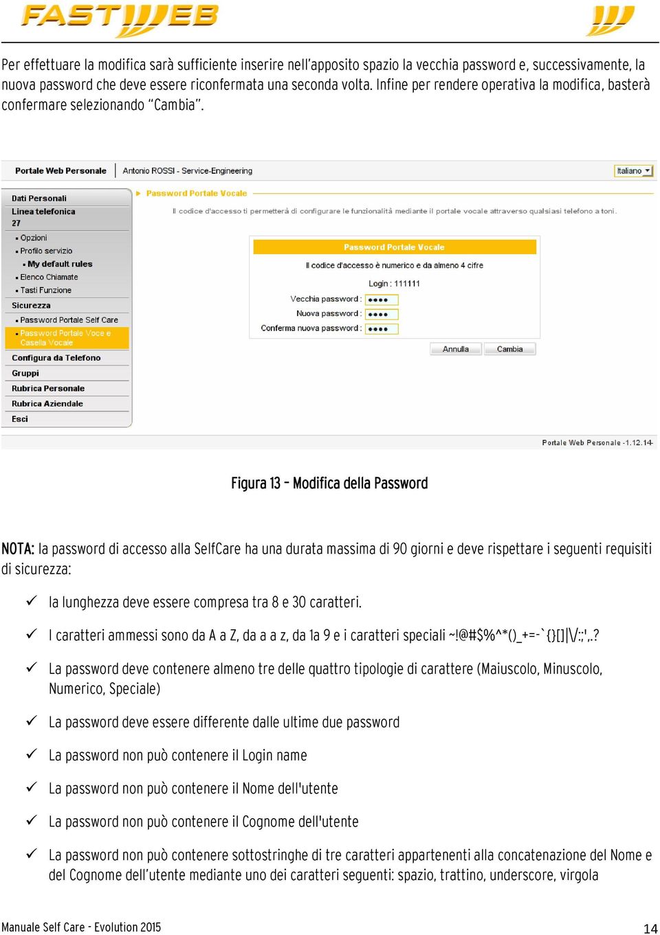 Figura 13 Modifica della Password NOTA: la password di accesso alla SelfCare ha una durata massima di 90 giorni e deve rispettare i seguenti requisiti di sicurezza: la lunghezza deve essere compresa