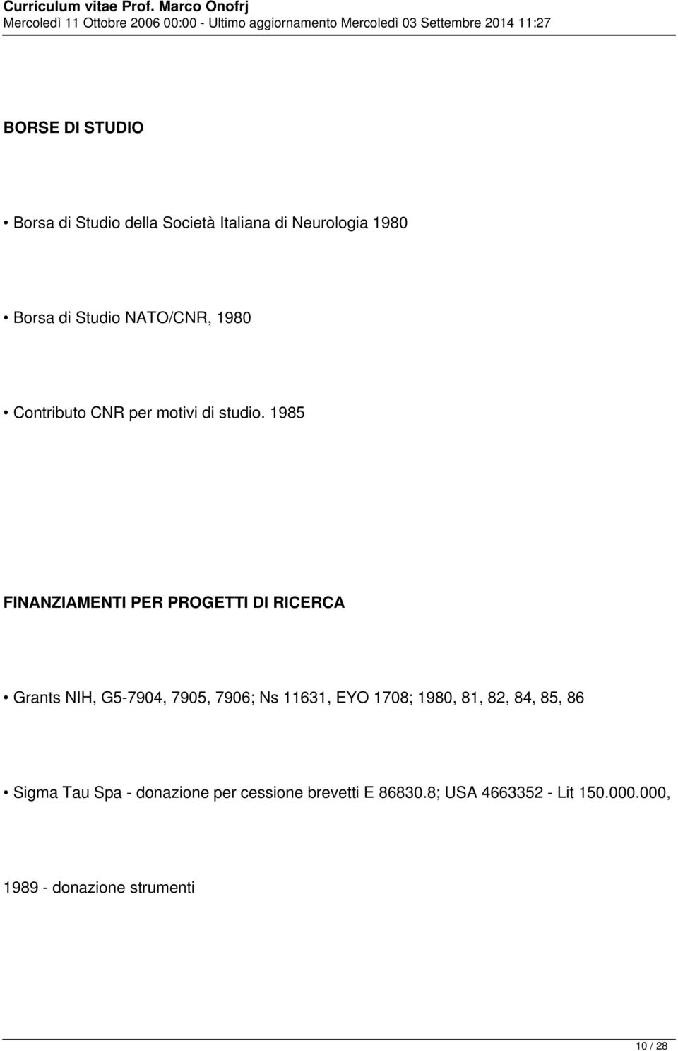 1985 FINANZIAMENTI PER PROGETTI DI RICERCA Grants NIH, G5-7904, 7905, 7906; Ns 11631, EYO 1708;