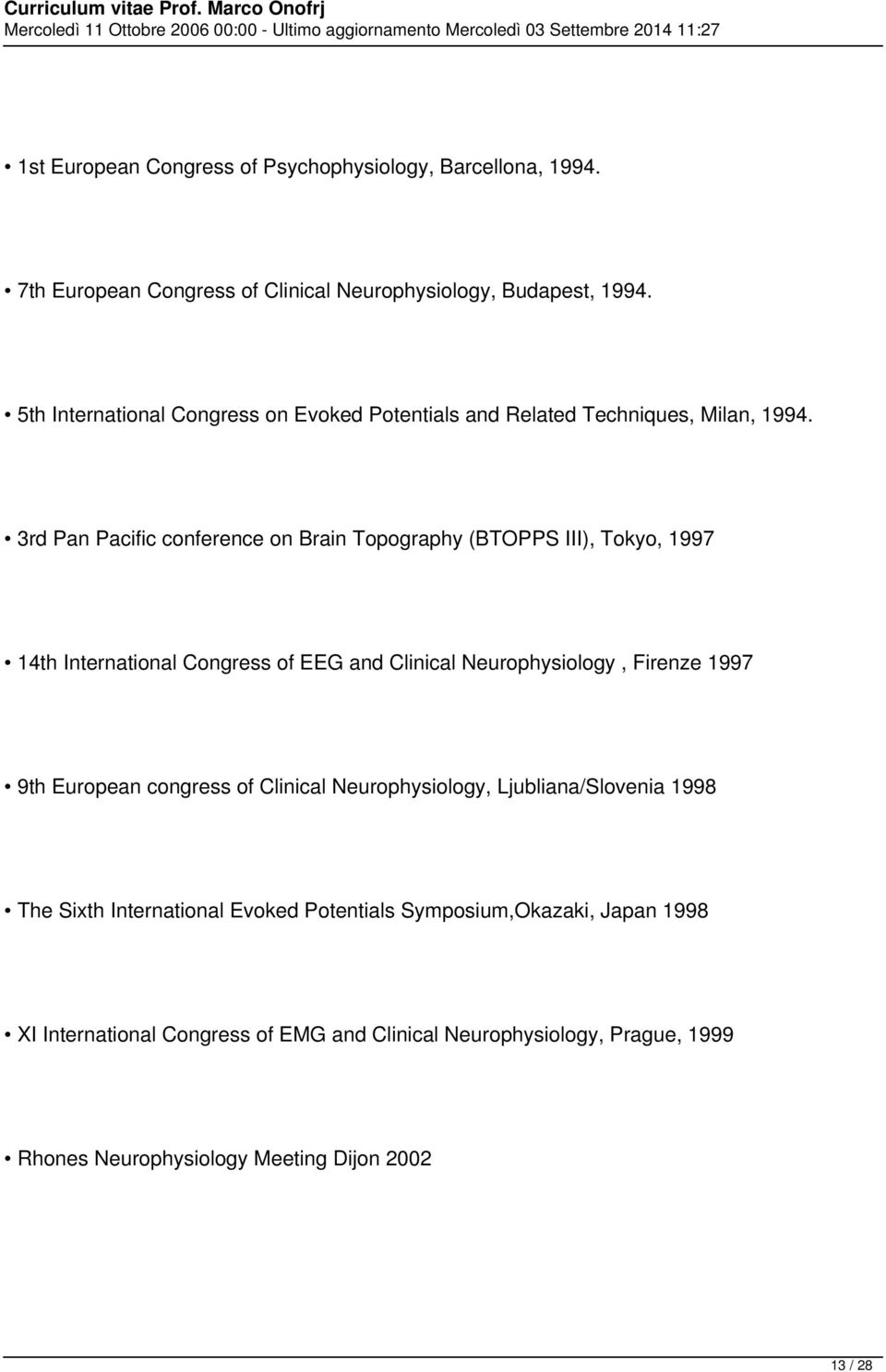 3rd Pan Pacific conference on Brain Topography (BTOPPS III), Tokyo, 1997 14th International Congress of EEG and Clinical Neurophysiology, Firenze 1997 9th