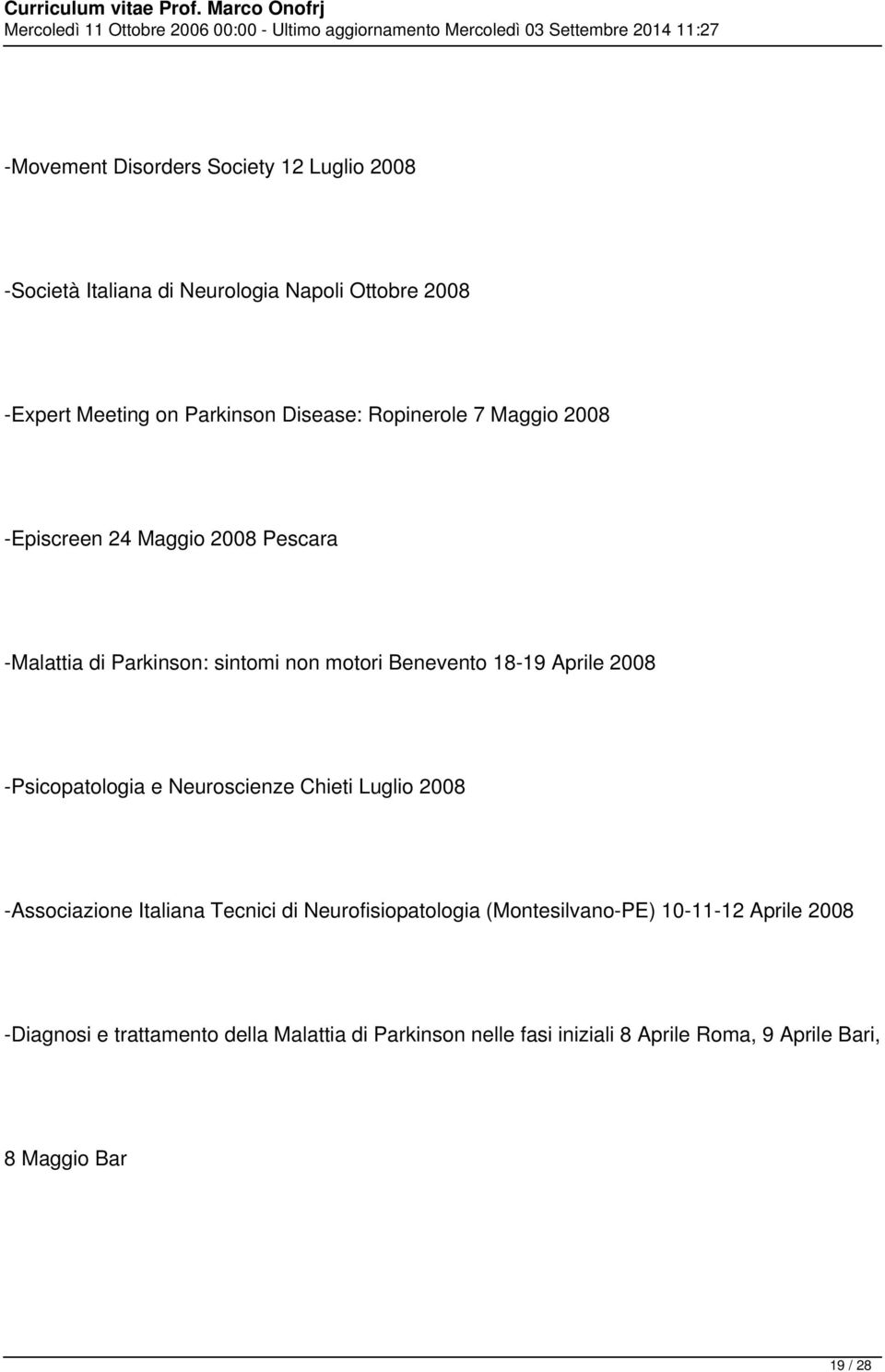 Aprile 2008 -Psicopatologia e Neuroscienze Chieti Luglio 2008 -Associazione Italiana Tecnici di Neurofisiopatologia