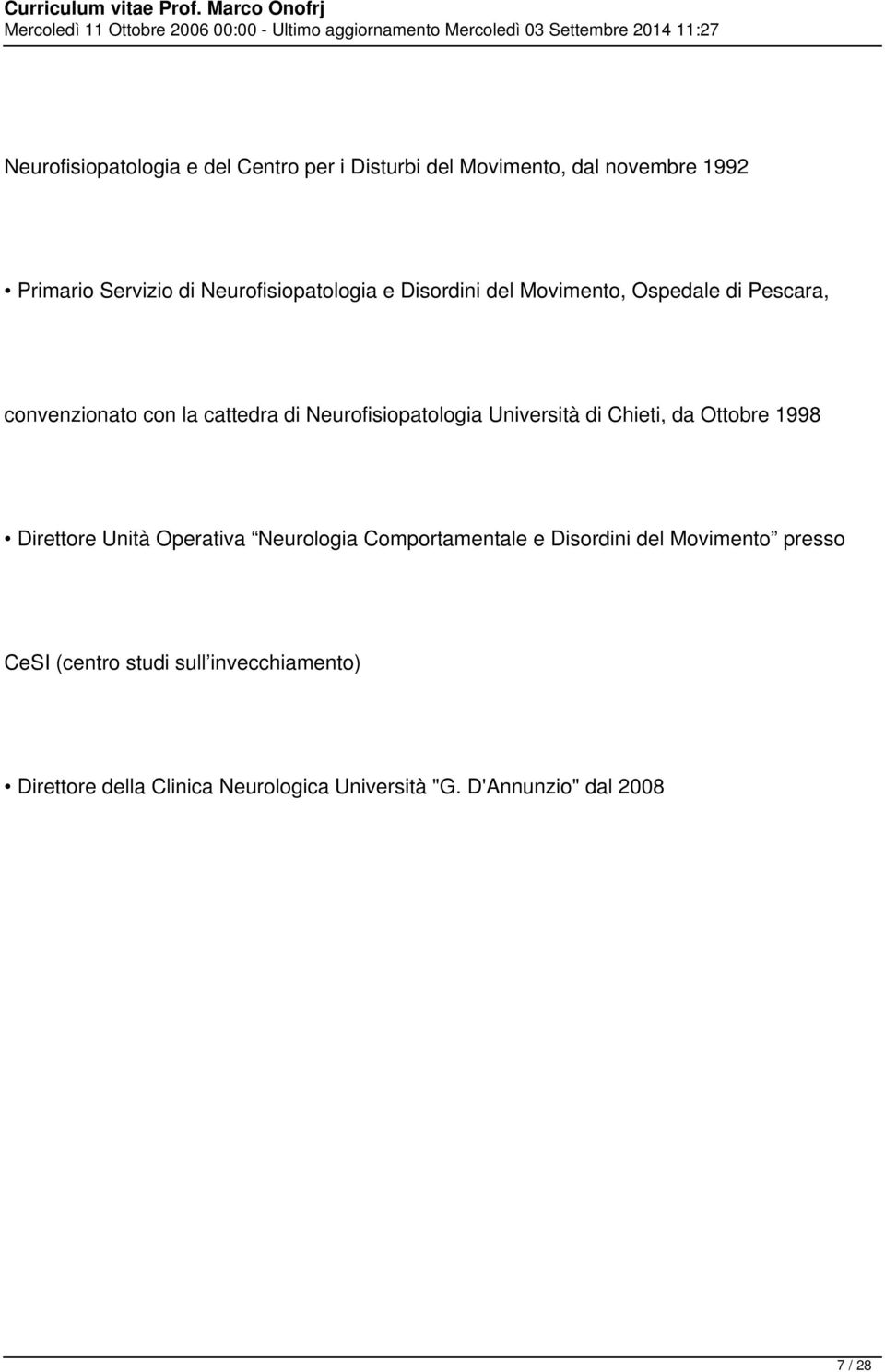Neurofisiopatologia Università di Chieti, da Ottobre 1998 Direttore Unità Operativa Neurologia Comportamentale e