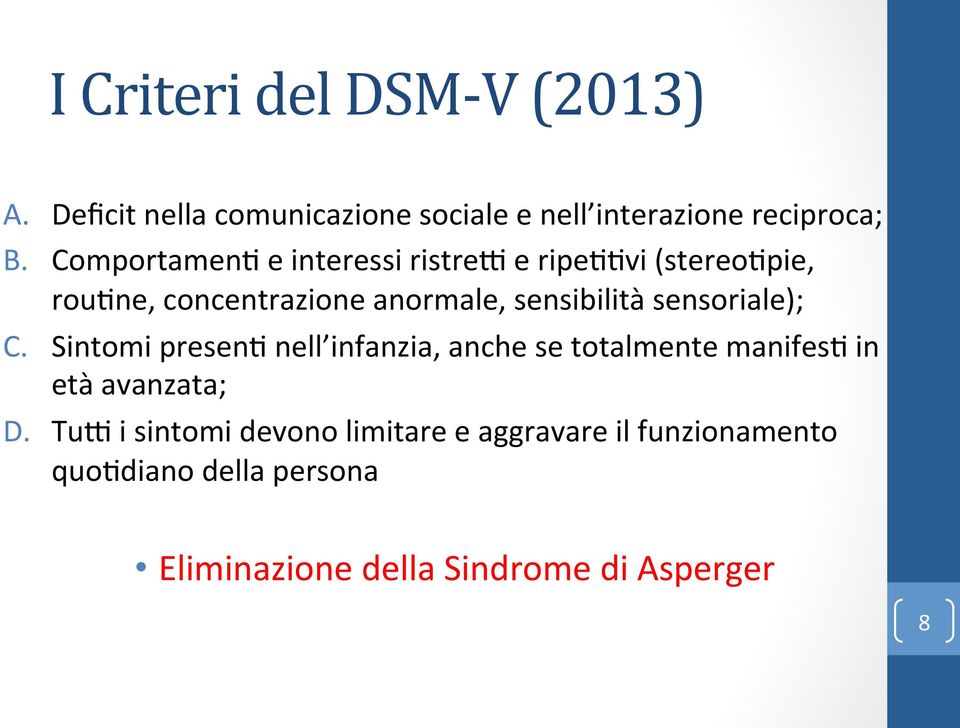 sensoriale); C. Sintomi presen: nell infanzia, anche se totalmente manifes: in età avanzata; D.