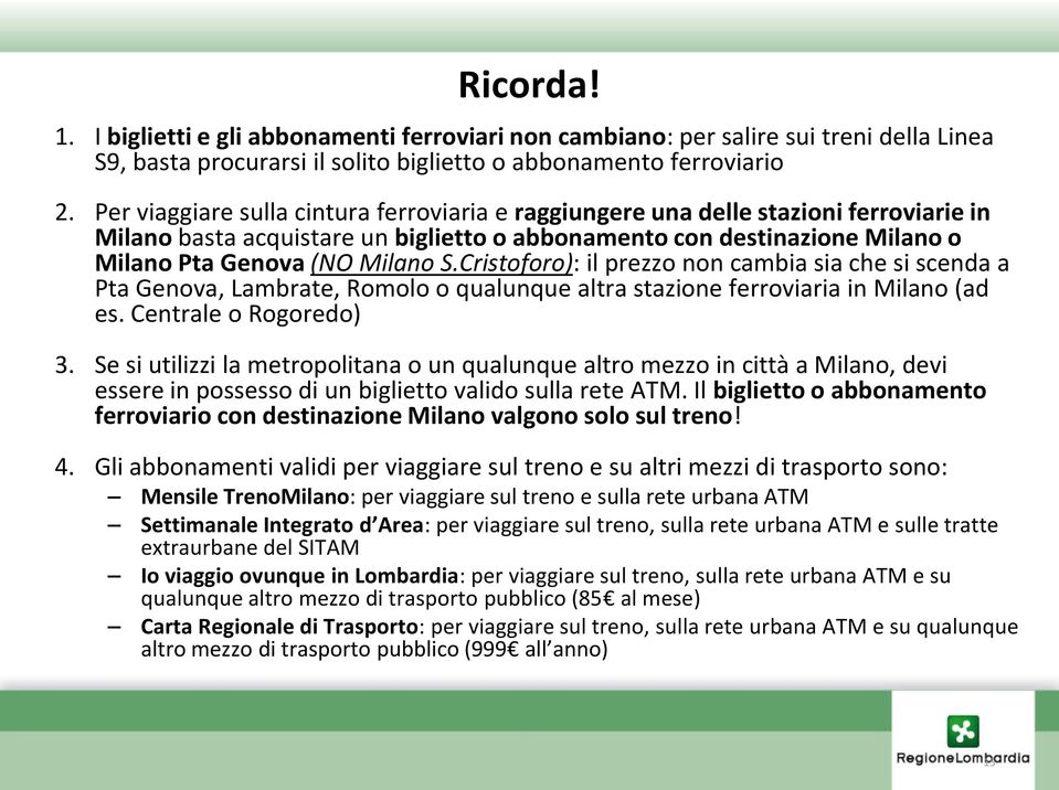 Cristoforo): il prezzo non cambia sia che si scenda a Pta Genova, Lambrate, Romolo o qualunque altra stazione ferroviaria in Milano (ad es. Centrale o Rogoredo) 3.