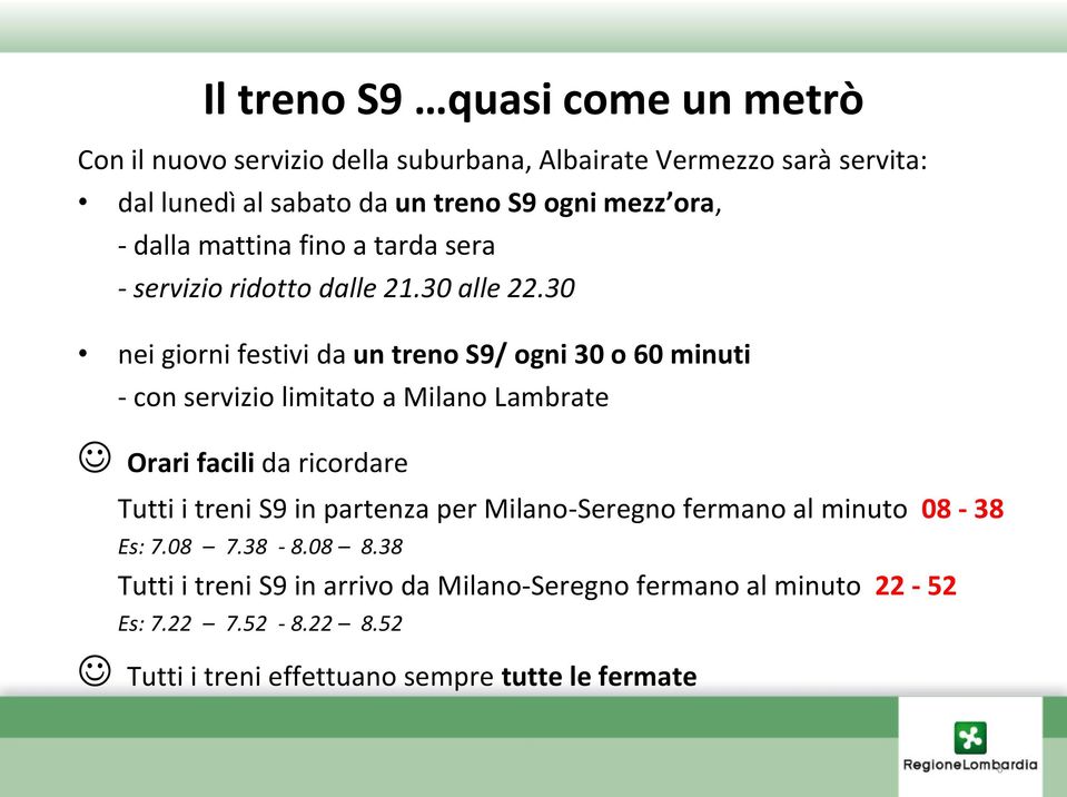 30 nei giorni festivi da un treno S9/ ogni 30 o 60 minuti - con servizio limitato a Milano Lambrate Orari facili da ricordare Tutti i treni S9 in