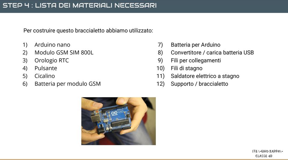 Cicalino Batteria per modulo GSM 7) 8) 9) 10) 11) 12) Batteria per Arduino Convertitore /
