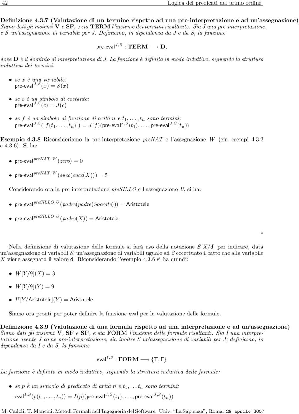 Sia J una pre-interpretazione e S un assegnazione di variabili per J. Definiamo, in dipendenza da J e da S, la funzione pre-eval J,S : TERM D, dove D è il dominio di interpretazione di J.