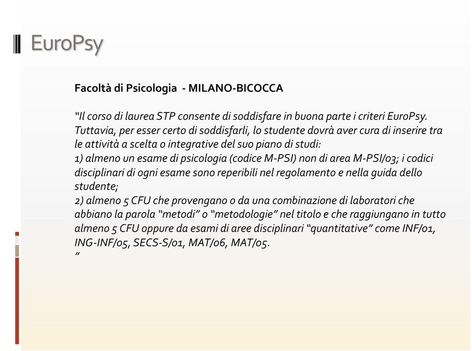 psicologia (codice M- PSI) non di area M- PSI/03; i codici disciplinari di ogni esame sono reperibili nel regolamento e nella guida dello studente; 2) almeno 5 CFU che