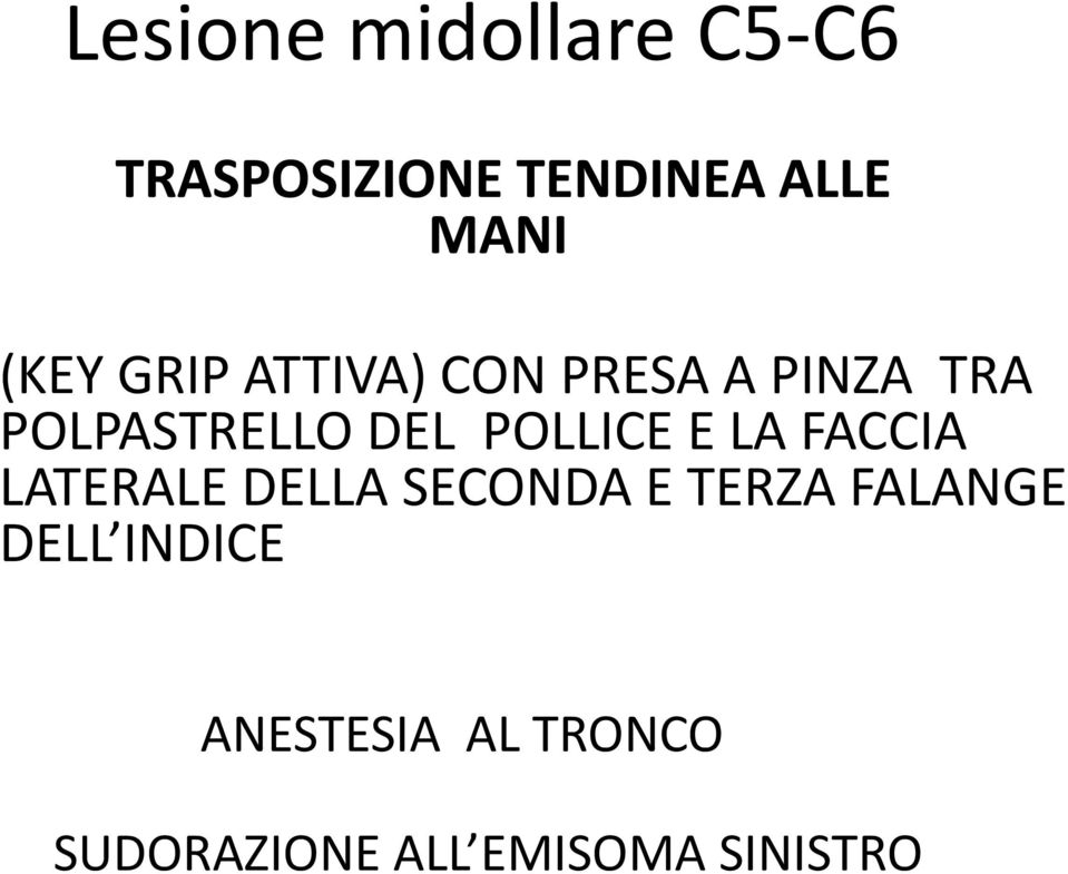 POLLICE E LA FACCIA LATERALE DELLA SECONDAE E TERZA FALANGE