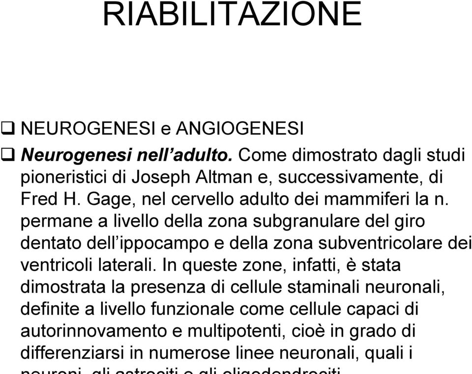 permane a livello della zona subgranulare del giro dentato dell ippocampo e della zona subventricolare dei ventricoli laterali.