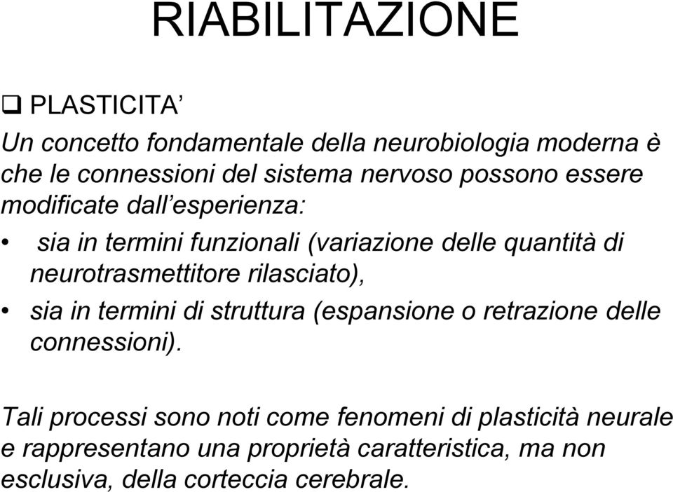 neurotrasmettitore rilasciato), sia in termini di struttura (espansione o retrazione delle connessioni).