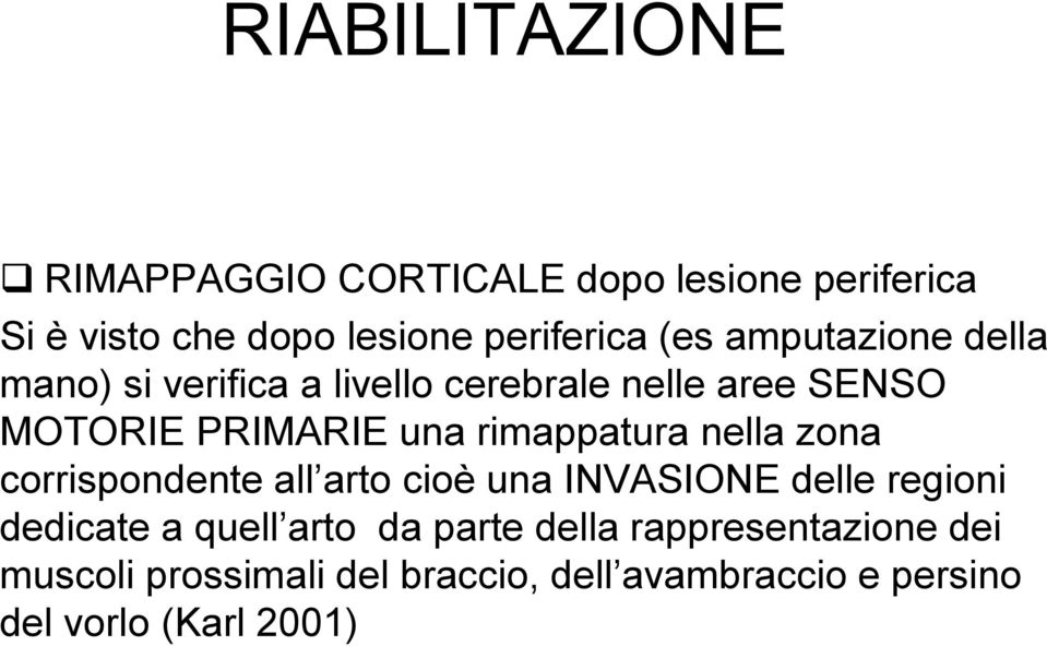 rimappatura nella zona corrispondente all arto cioè una INVASIONE delle regioni dedicate a quell arto