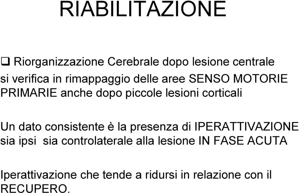 Un dato consistente è la presenza di IPERATTIVAZIONE sia ipsi sia controlaterale