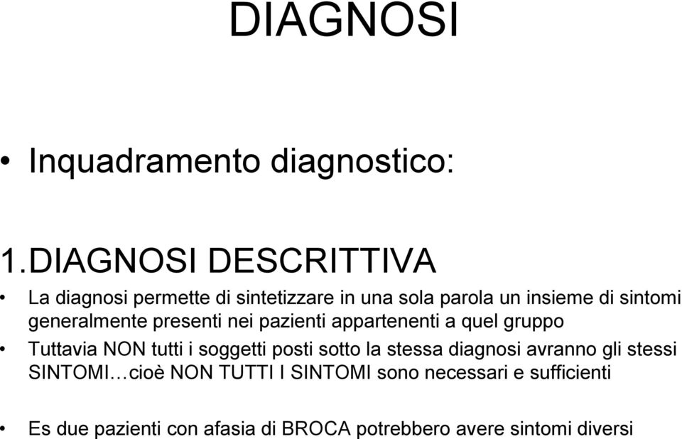 generalmente presenti nei pazienti appartenenti a quel gruppo Tuttavia NON tutti i soggetti posti