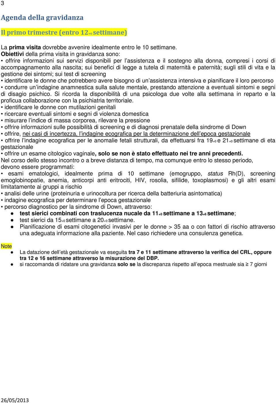 di legge a tutela di maternità e paternità; sugli stili di vita e la gestione dei sintomi; sui test di screening identificare le donne che potrebbero avere bisogno di un assistenza intensiva e